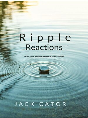 cover image of Ripple Reactions How Tiny Actions Reshape Your World